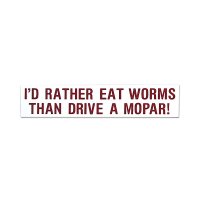 I'D RATHER EAT WORMS THAN DRIVE A MOPAR! (アンチモパー派用)