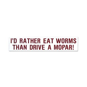 画像1: I'D RATHER EAT WORMS THAN DRIVE A MOPAR! (アンチモパー派用)