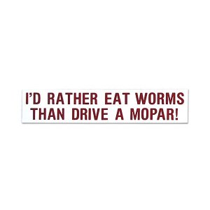 画像: I'D RATHER EAT WORMS THAN DRIVE A MOPAR! (アンチモパー派用)