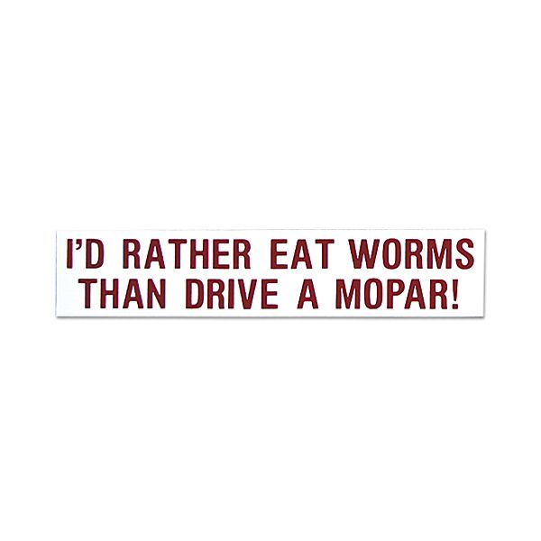 画像1: I'D RATHER EAT WORMS THAN DRIVE A MOPAR! (アンチモパー派用) (1)