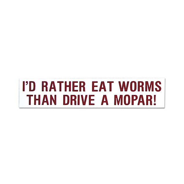 画像1: I'D RATHER EAT WORMS THAN DRIVE A MOPAR! (アンチモパー派用) (1)